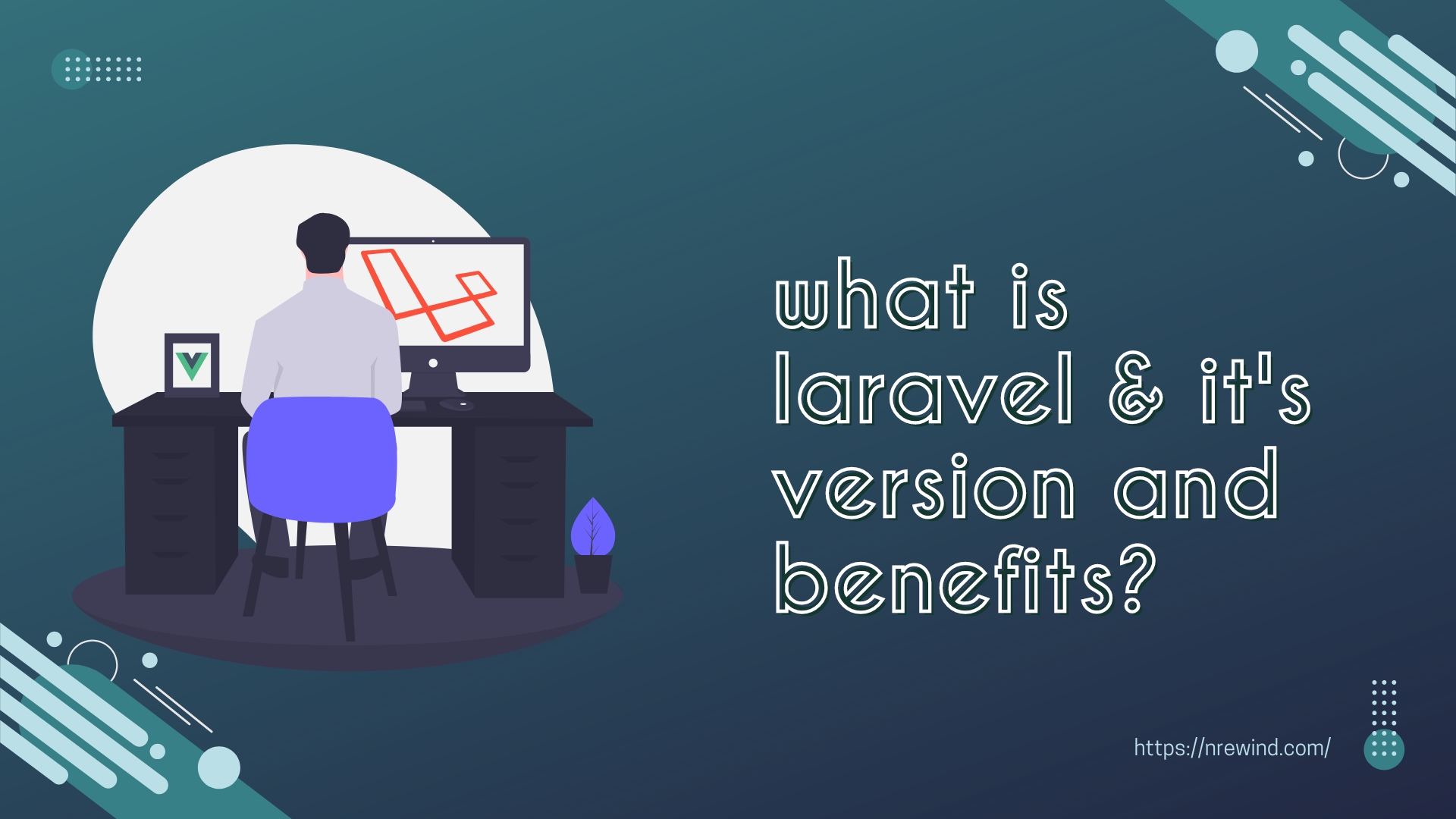 What is Laravel & its version and what benefits? NREWIND Technologies