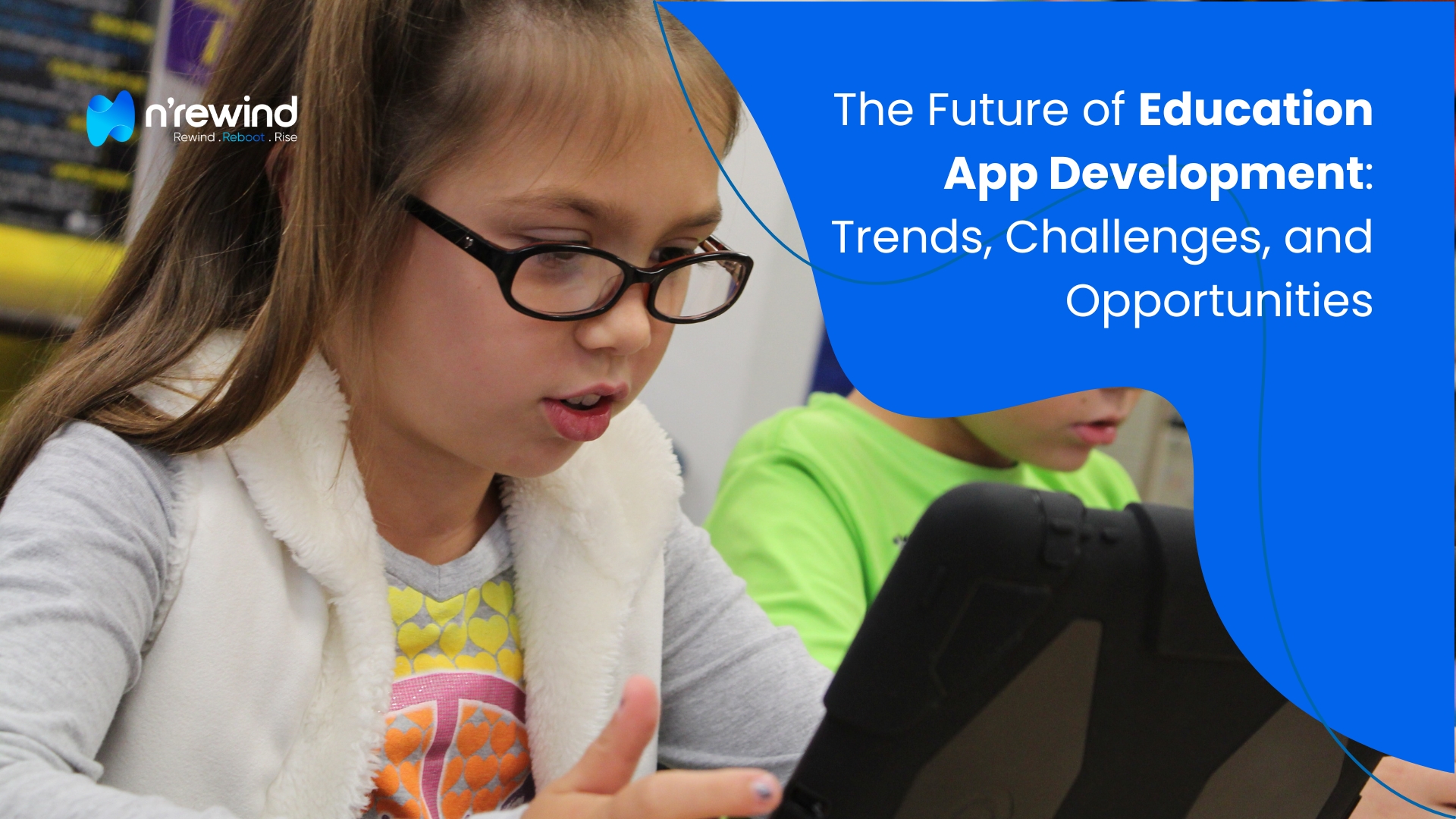 The Future of Education App Development: Trends, Challenges, and Opportunities - NRewind Technologies