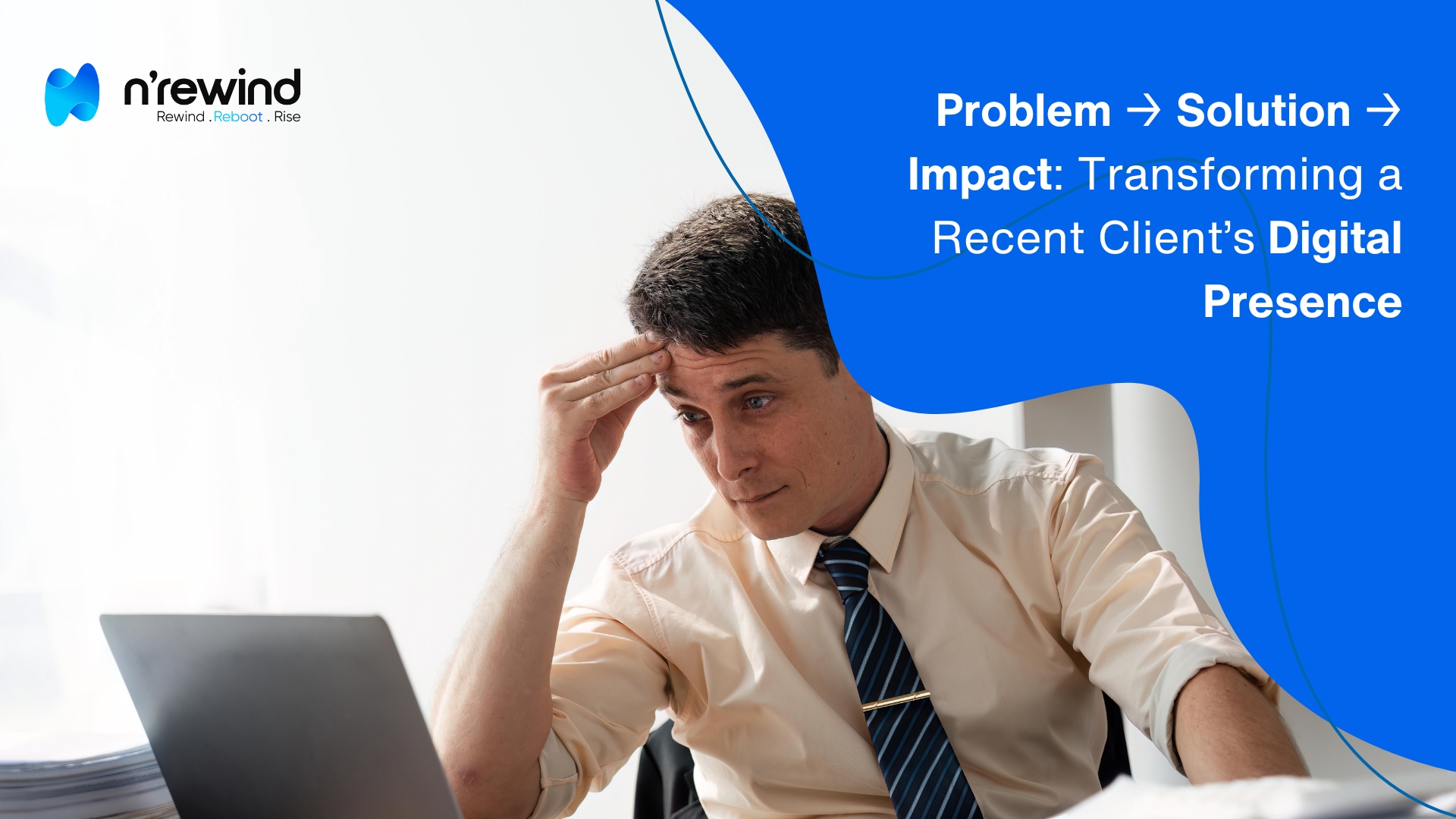 Problem → Solution → Impact Transforming a Recent Client’s Digital Presence